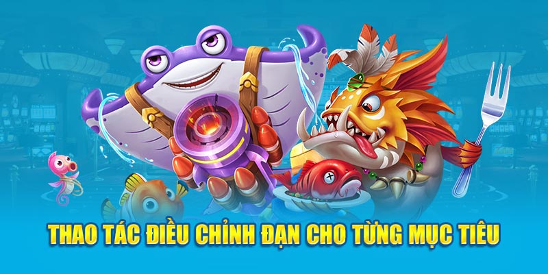 Thao tác điều chỉnh đạn cho từng mục tiêu 